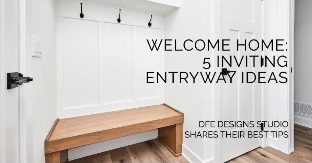 5 Inviting Entryway Ideas by DFE Designs Studio: You Are Going To Love ...